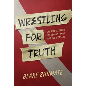 Wrestling for Truth - by  Blake Shumate (Paperback) - 1 of 1
