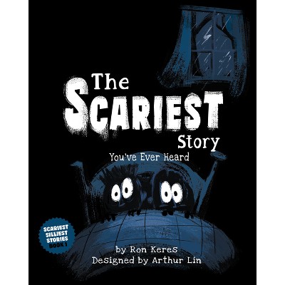 The Scariest Story You've Ever Heard - by  Ron Keres (Hardcover)