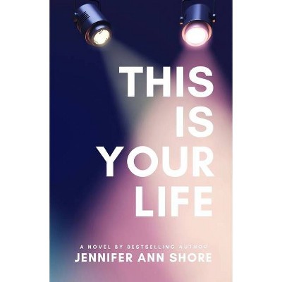 This Is Your Life - by  Jennifer Ann Shore (Paperback)