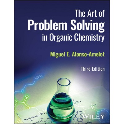 The Art of Problem Solving in Organic Chemistry - 3rd Edition by  Miguel E Alonso-Amelot (Paperback)