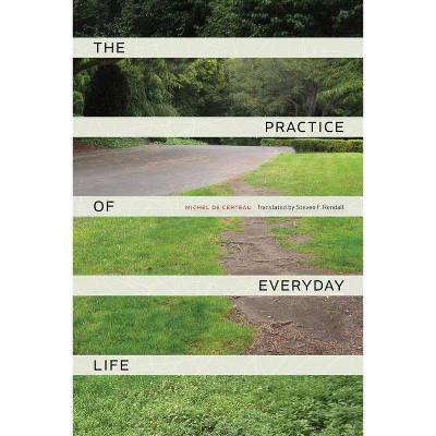 The Practice of Everyday Life - by  Michel De Certeau (Paperback)