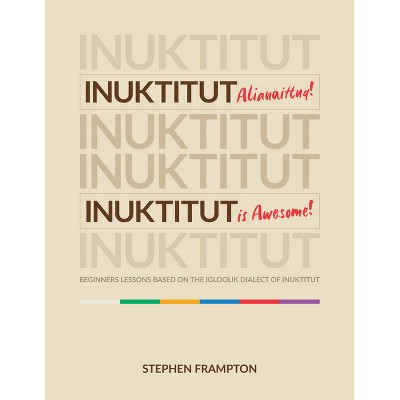 Inuktitut Alianaittuq! Inuktitut Is Awesome! - by  Stephen Frampton (Paperback)