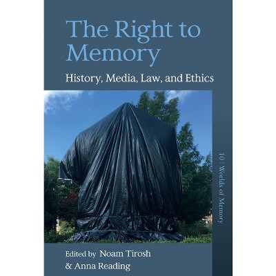 The Right to Memory - (Worlds of Memory) by  Noam Tirosh & Anna Reading (Paperback)