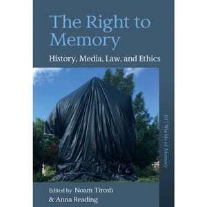 The Right to Memory - (Worlds of Memory) by  Noam Tirosh & Anna Reading (Paperback) - 1 of 1