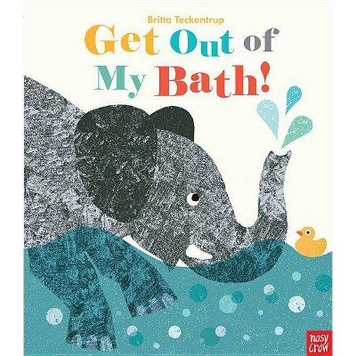 Get Out of My Bath! - by  Nosy Crow (Hardcover)