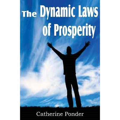 The Dynamic Laws of Prosperity - by  Catherine Ponder (Paperback)