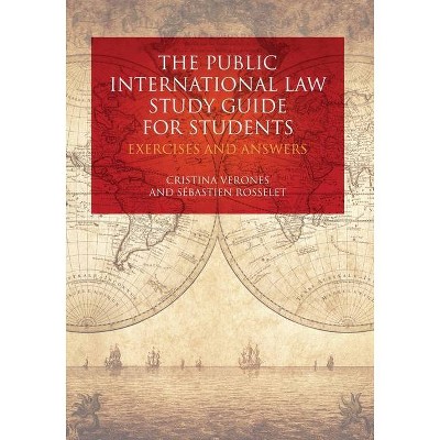 The Public International Law Study Guide for Students - by  Cristina Verones & Sébastien Rosselet (Paperback)