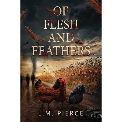 Of Flesh and Feathers - by  L M Pierce (Paperback)