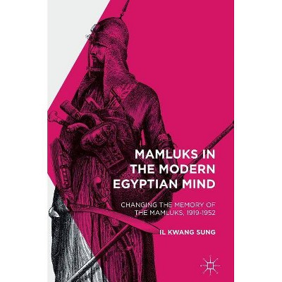 Mamluks in the Modern Egyptian Mind - by  Il Kwang Sung (Hardcover)