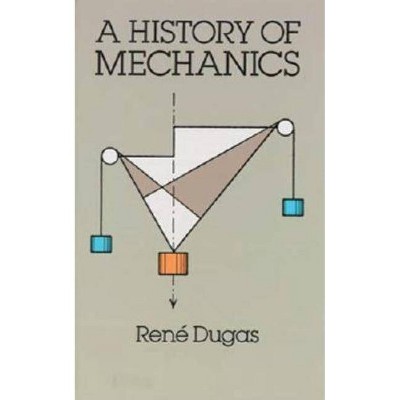 A History of Mechanics - (Dover Classics of Science & Mathematics) by  Rene Dugas (Paperback)