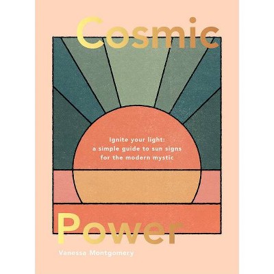 Cosmic Power - by  Vanessa Montgomery (Hardcover)