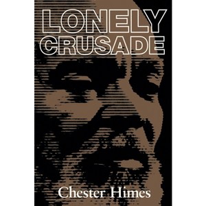 Lonely Crusade - 2nd Edition by  Chester Himes (Paperback) - 1 of 1