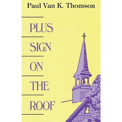 Plus Sign on the Roof - by  Paul Van K Thomson (Paperback)