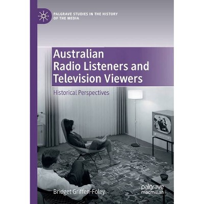 Australian Radio Listeners and Television Viewers - by  Bridget Griffen-Foley (Paperback)