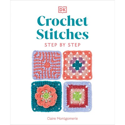 Crochet Stitches Step-by-step - By Claire Montgomerie (paperback) : Target