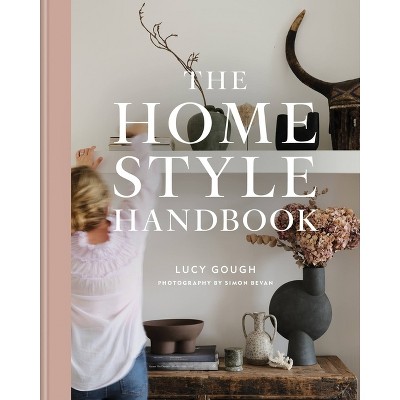 The Home Style Handbook - by  Lucy Gough (Hardcover)