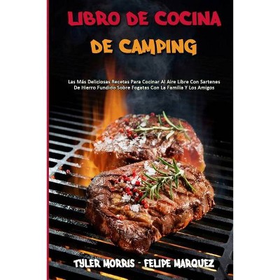 Libro De Cocina De Camping - by  Tyler Morris & Felipe Marquez (Paperback)