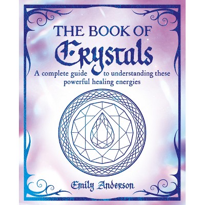 The Book of Crystals - (Mystic Arts Handbooks) by  Emily Anderson (Paperback)