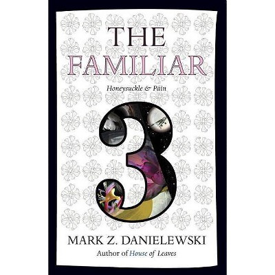 The Familiar, Volume 3 - by  Mark Z Danielewski (Paperback)