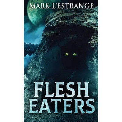 Flesh Eaters - by  Mark L'Estrange (Hardcover)