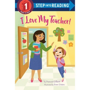 I Love My Teacher! - (Step Into Reading) by  Frances Gilbert (Paperback) - 1 of 1