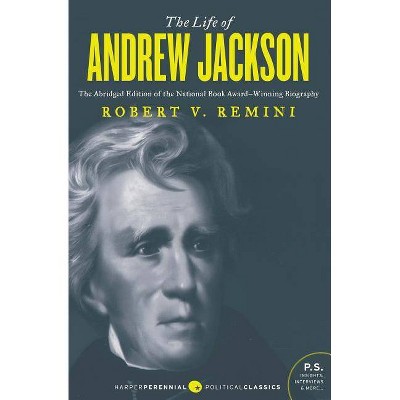 The Life of Andrew Jackson - (Harper Perennial Political Classics) by  Robert V Remini (Paperback)