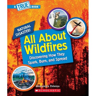 All about Wildfires (a True Book: Natural Disasters) - (True Books: American History (Hardcover)) by  Alessandra Potenza (Paperback)