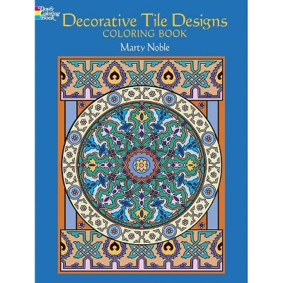 Decorative Tile Designs Coloring Book - (Dover Design Coloring Books) by  Marty Noble (Paperback)