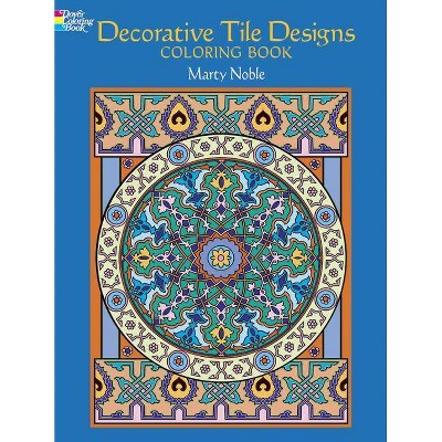 Decorative Tile Designs Coloring Book - (Dover Design Coloring Books) by  Marty Noble (Paperback)