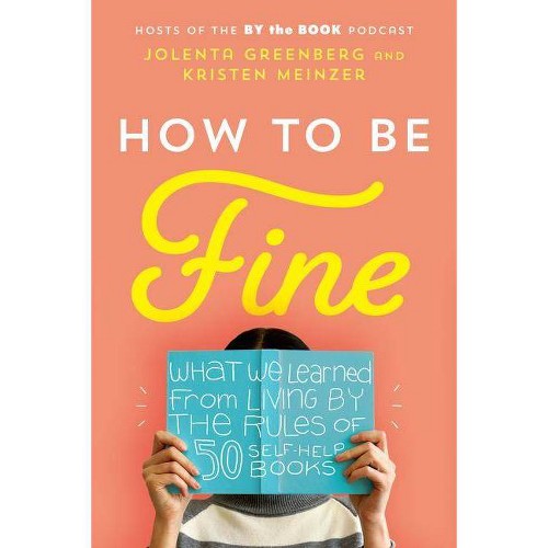 How to Be Fine - by Jolenta Greenberg & Kristen Meinzer (Hardcover)