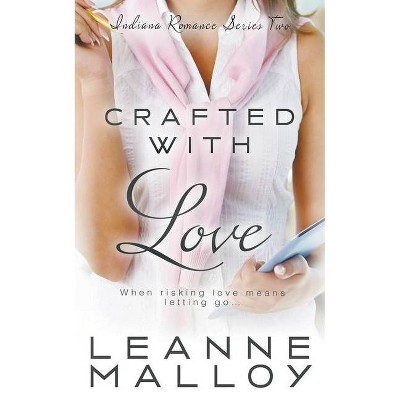 Crafted With Love - (Indiana Romance) by  Leanne Malloy (Paperback)