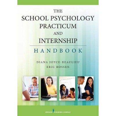 The School Psychology Practicum and Internship Handbook - by  Diana Joyce-Beaulieu & Eric Rossen (Paperback)