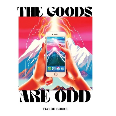 The Goods are Odd - by  Taylor Burke (Hardcover)