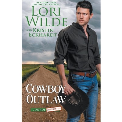 Cowboy Outlaw - (Cowboy Confidential) by  Lori Wilde & Kristin Eckhardt (Paperback)