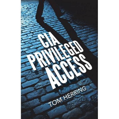 Cia Privileged Access - by  Tom Herring (Paperback)