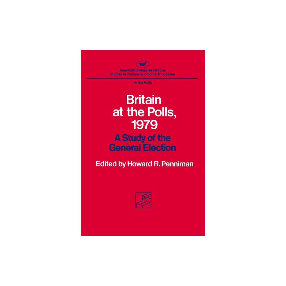 Britain at the Polls, 1979 - (AEIs at the Polls Studies) by Howard Rae Penniman (Paperback)