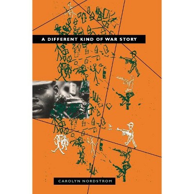 A Different Kind of War Story - (Ethnography of Political Violence) by  Carolyn Nordstrom (Paperback)