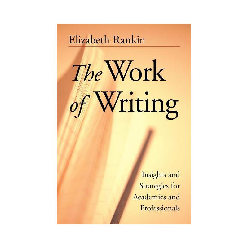 The Work of Writing - (Jossey-Bass Higher and Adult Education Series) by  Elizabeth Rankin (Paperback), 1 of 2