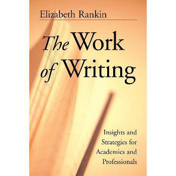 The Work of Writing - (Jossey-Bass Higher and Adult Education Series) by  Elizabeth Rankin (Paperback)
