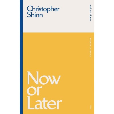 Now or Later - (Modern Classics) by  Christopher Shinn (Paperback)