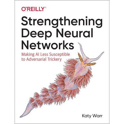 Strengthening Deep Neural Networks - by  Katy Warr (Paperback)