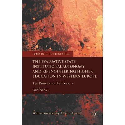 The Evaluative State, Institutional Autonomy and Re-Engineering Higher Education in Western Europe - (Issues in Higher Education) by  G Neave