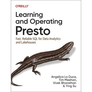 Learning and Operating Presto - by  Angelica Lo Duca & Tim Meehan & Vivek Bharathan & Ying Su (Paperback) - 1 of 1