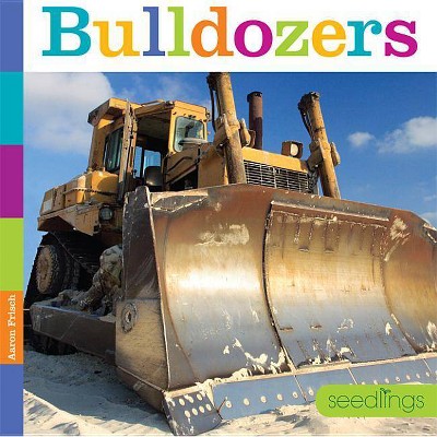 Bulldozers - (Seedlings) by  Aaron Frisch (Paperback)