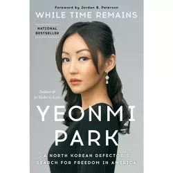 While Time Remains - by  Yeonmi Park (Hardcover)