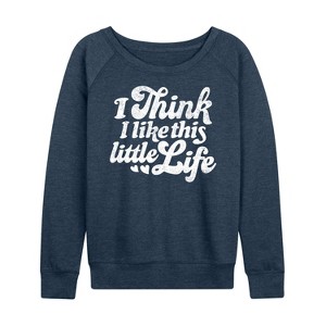 Women's - Instant Message - I Think I Like This Little Life Lightweight French Terry Wide Neck Long Sleeve Graphic Shirt - 1 of 4