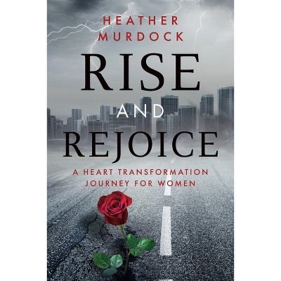 Rise and Rejoice - by  Heather Murdock (Paperback)