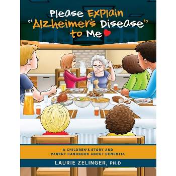 Please Explain Alzheimer's Disease to Me - by  Zelinger Laurie (Paperback)