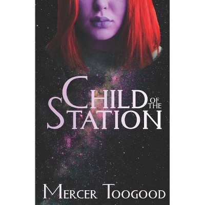 Child of the Station - by  Mercer Toogood (Paperback)