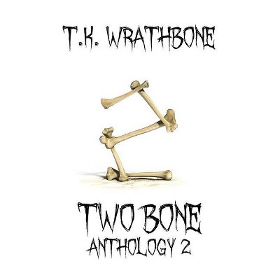 Two Bone - by  T K Wrathbone (Hardcover)